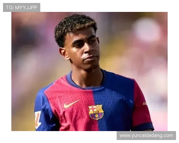 亚马尔被高估?战术角色与实际贡献是否匹配 亚马尔被高估?战术角色与实际贡献是否匹配